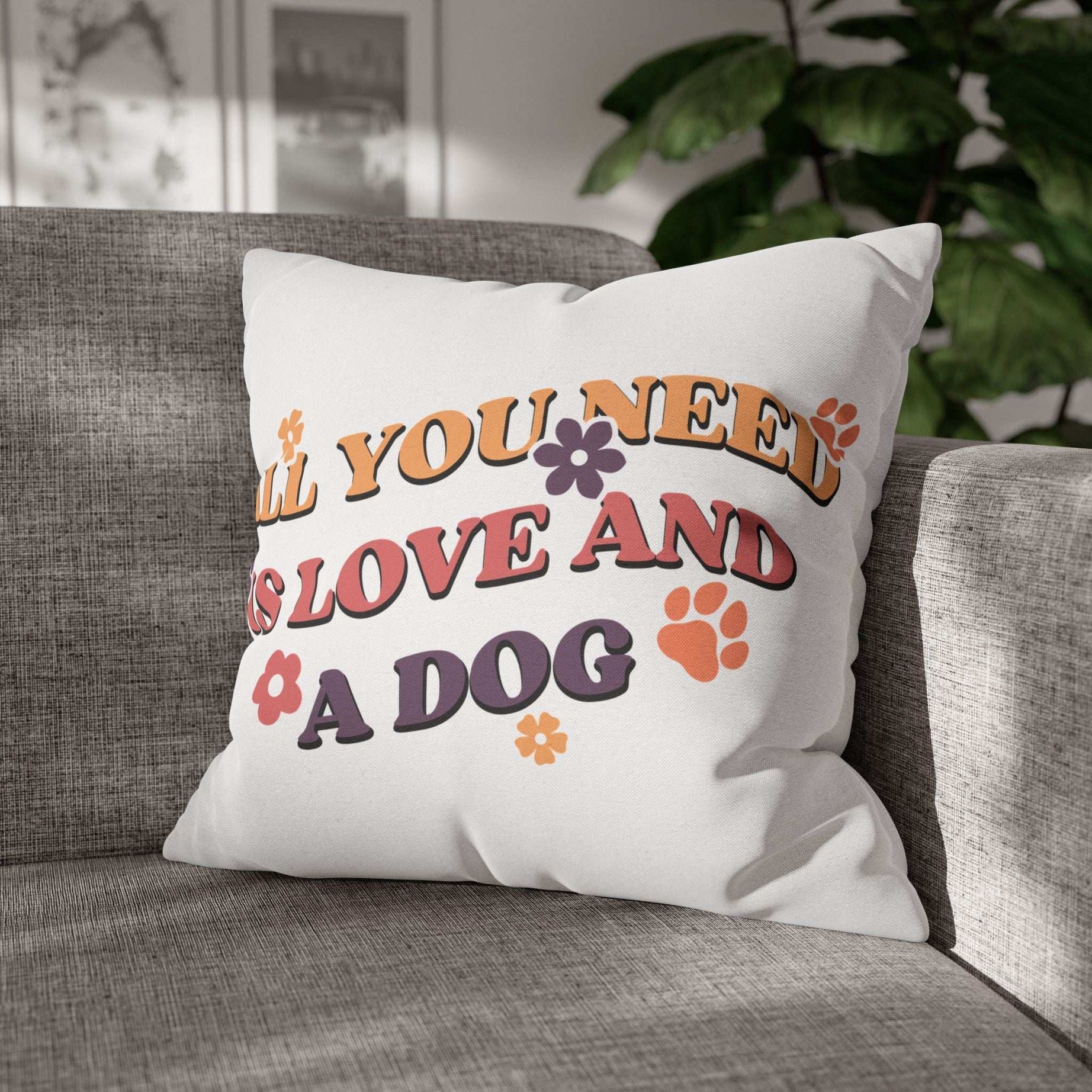 All You Need Is Love and a Dog Pillowcase - Cozy Throw Pillow