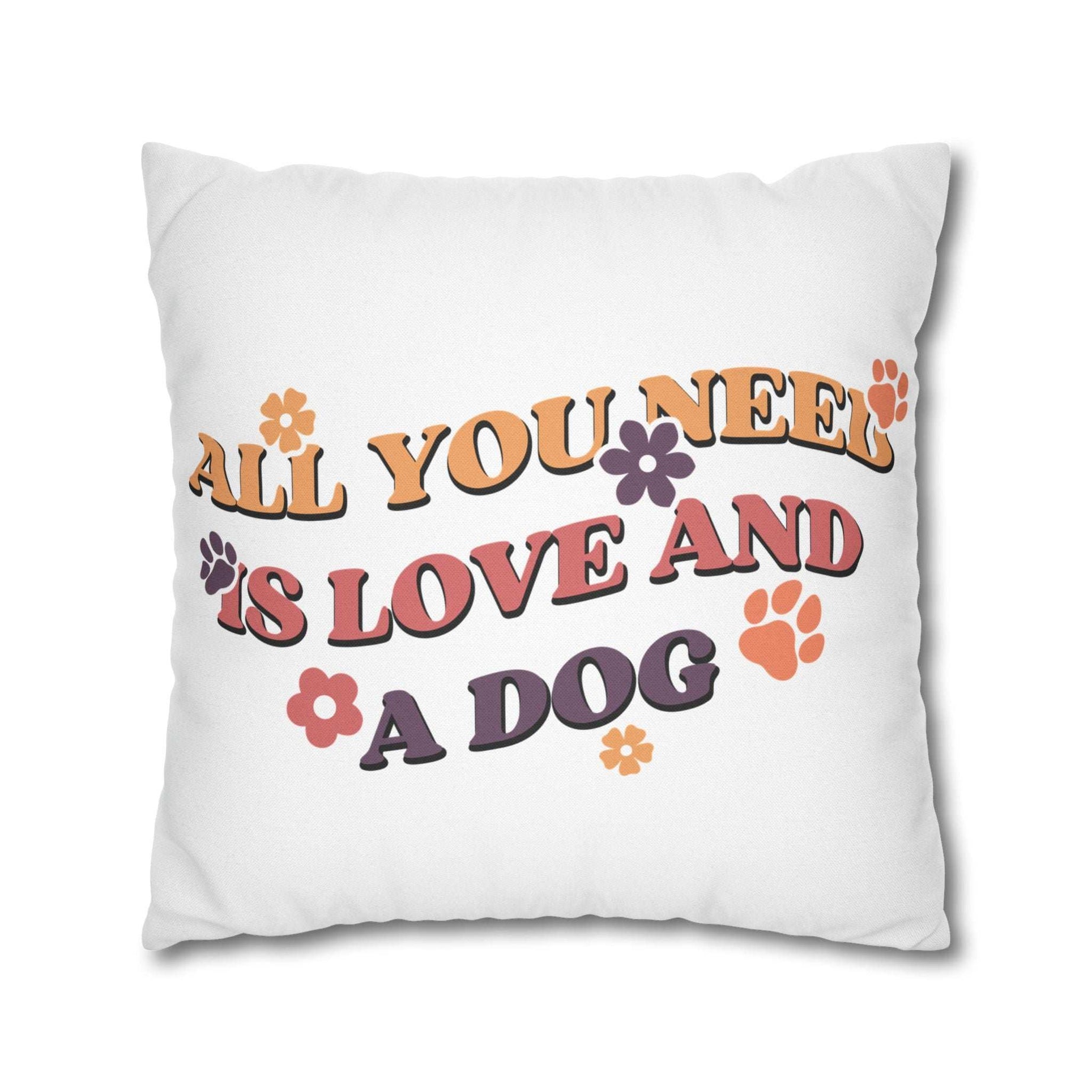 All You Need Is Love and a Dog Pillowcase - Cozy Throw Pillow