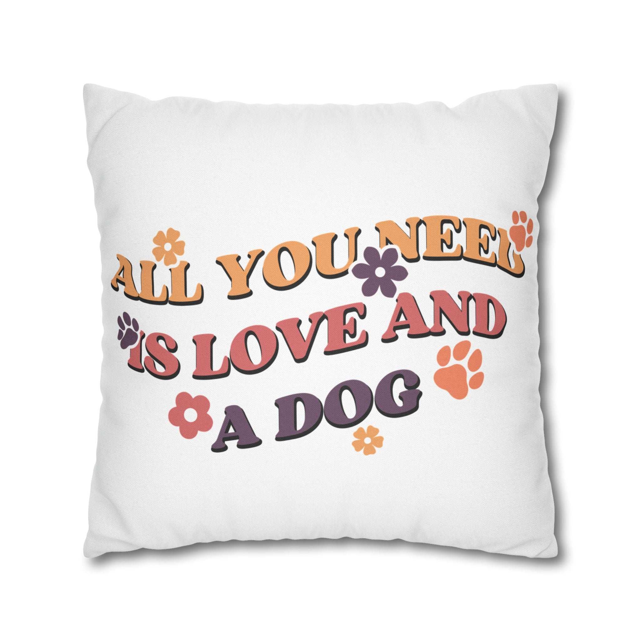 All You Need Is Love and a Dog Pillowcase - Cozy Throw Pillow