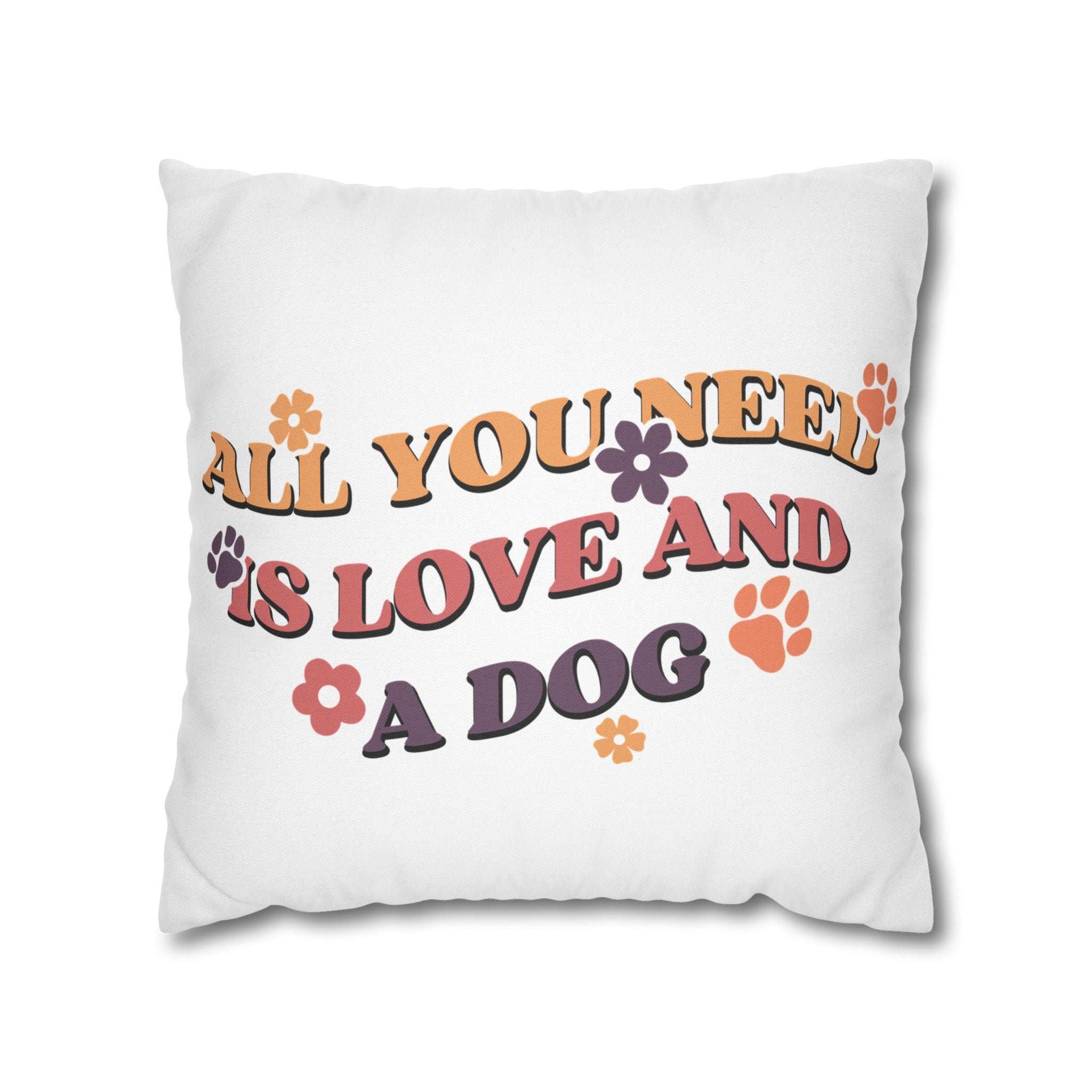 All You Need Is Love and a Dog Pillowcase - Cozy Throw Pillow