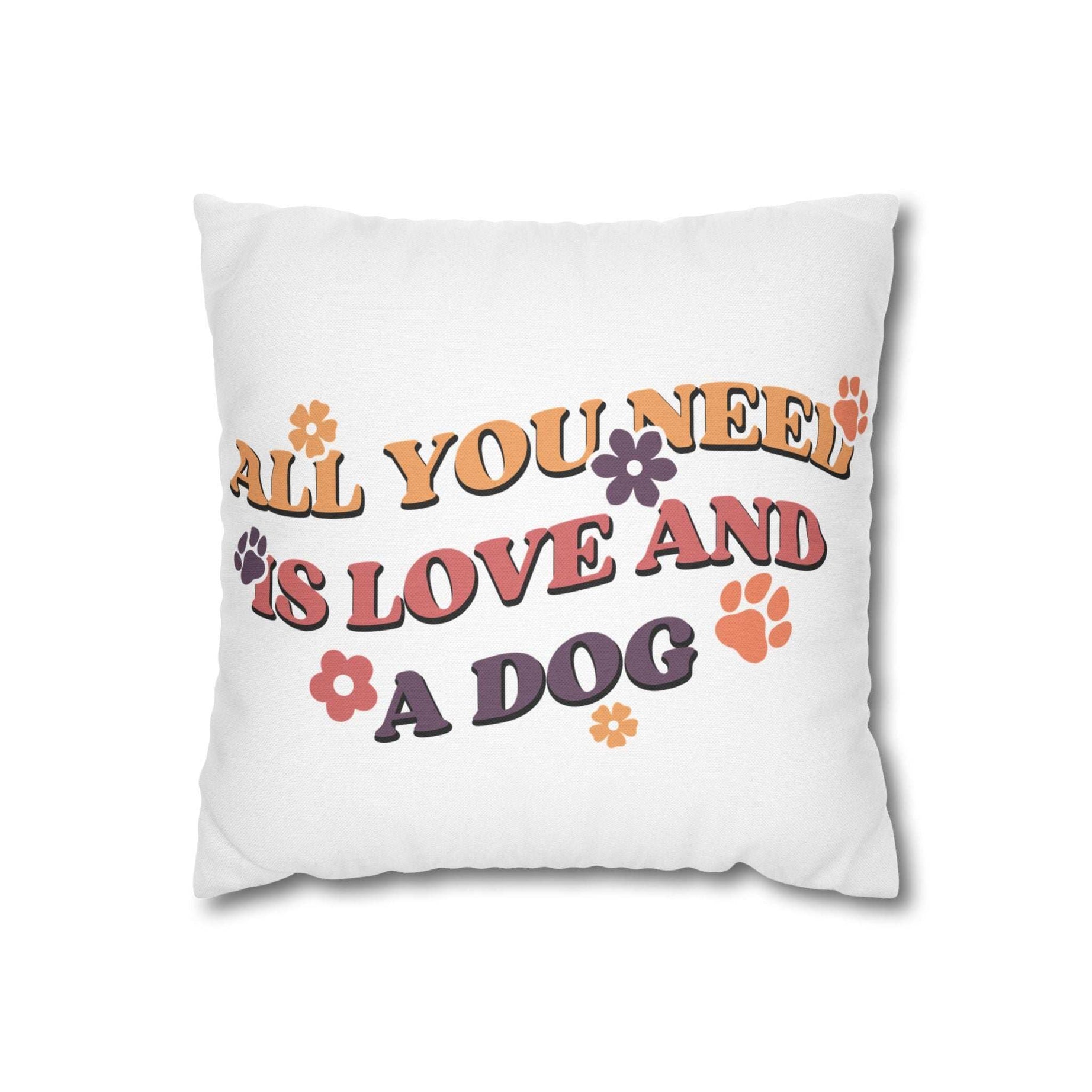 All You Need Is Love and a Dog Pillowcase - Cozy Throw Pillow