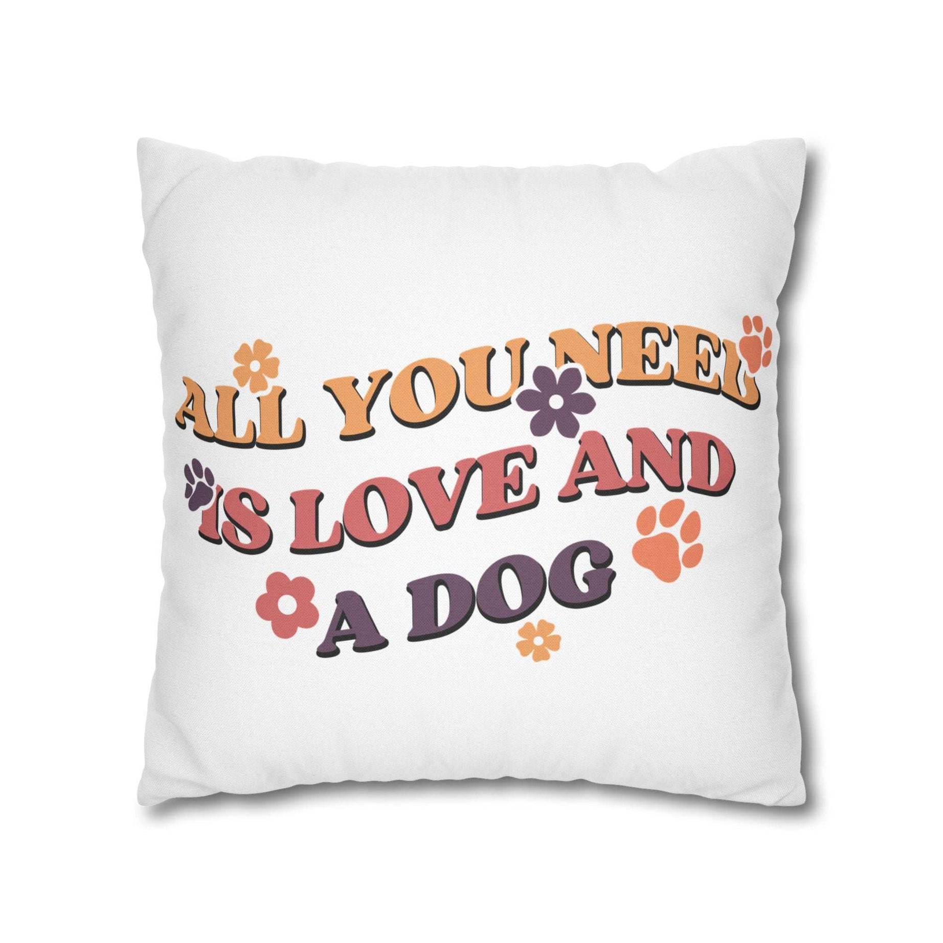 All You Need Is Love and a Dog Pillowcase - Cozy Throw Pillow