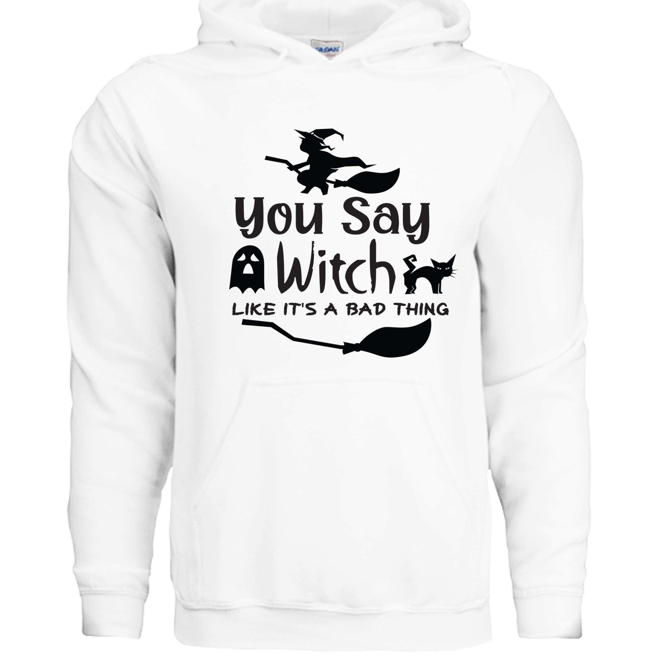 You Say Witch Hoodie Sweatshirt - Halloween Attitude Style
