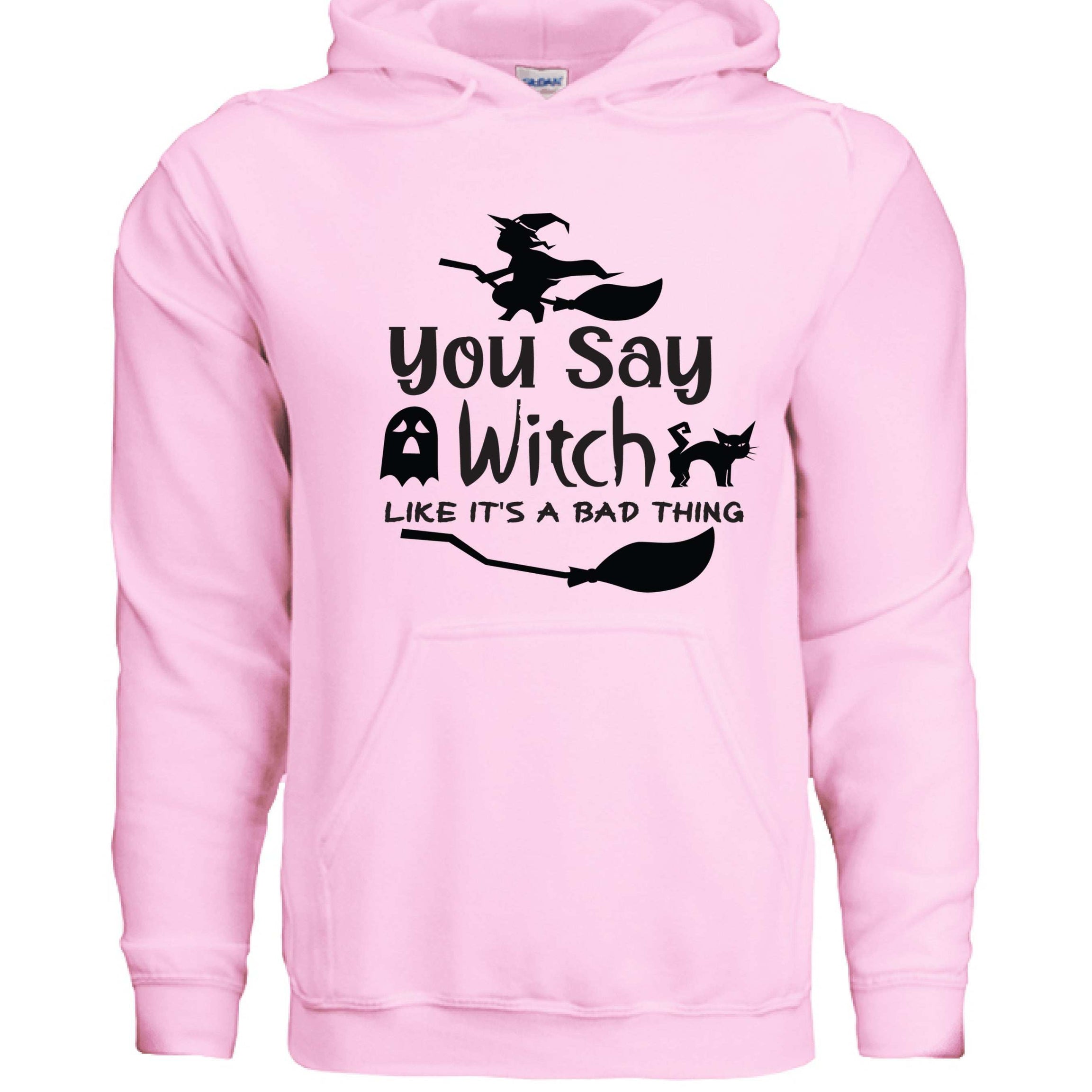 You Say Witch Hoodie Sweatshirt - Halloween Attitude Style