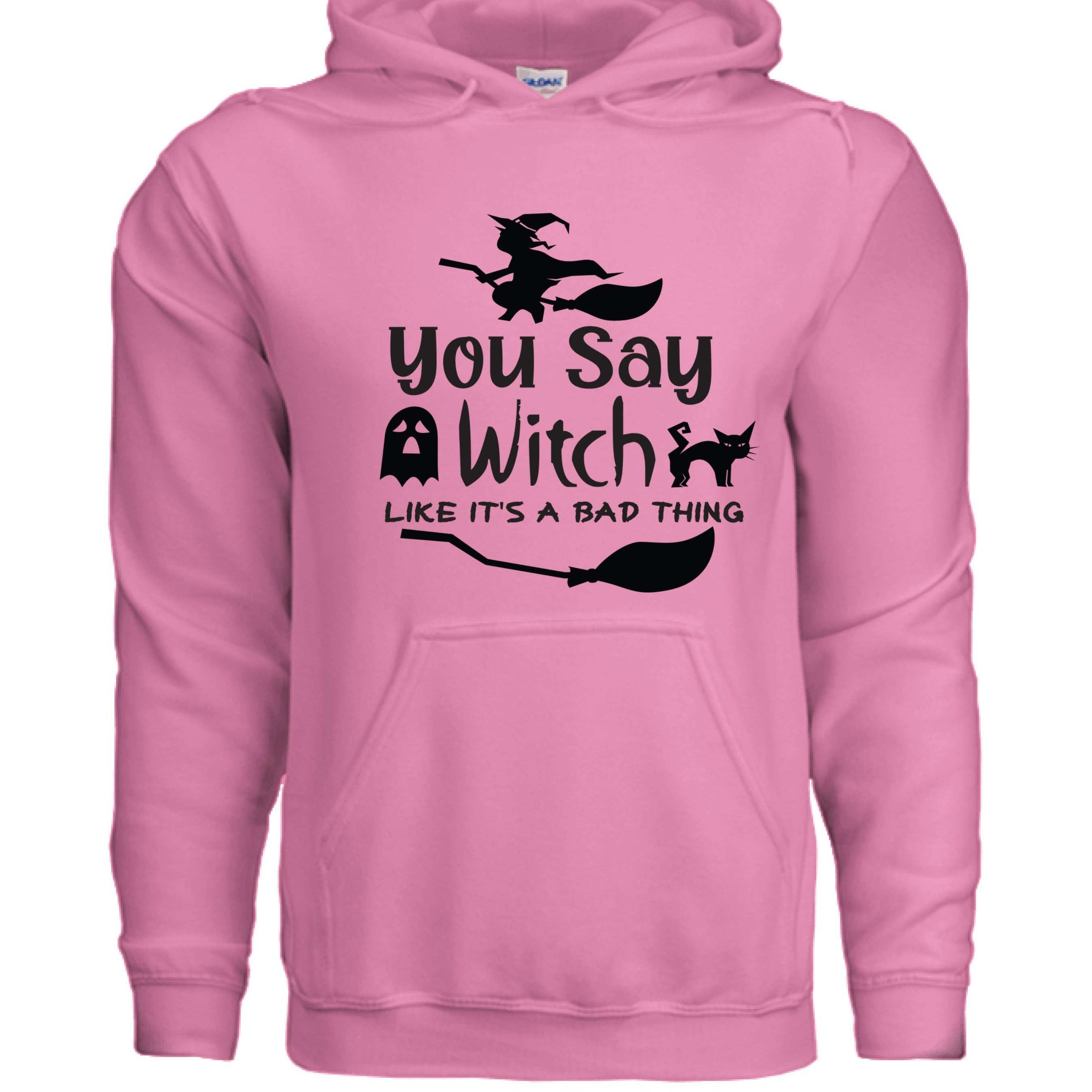 You Say Witch Hoodie Sweatshirt - Halloween Attitude Style