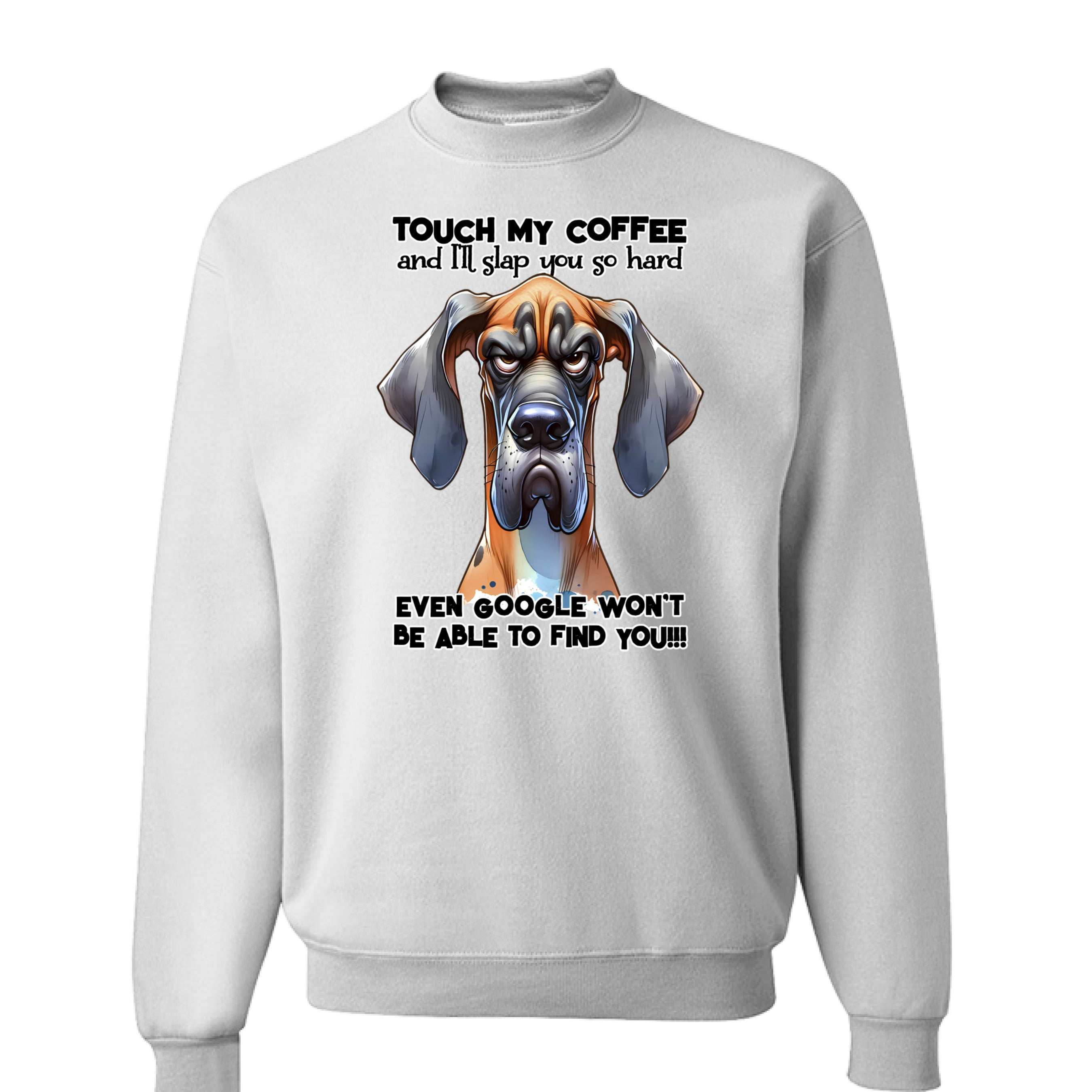 Touch My Coffee Dog Crewneck - Funny Great Dane Sweatshirt