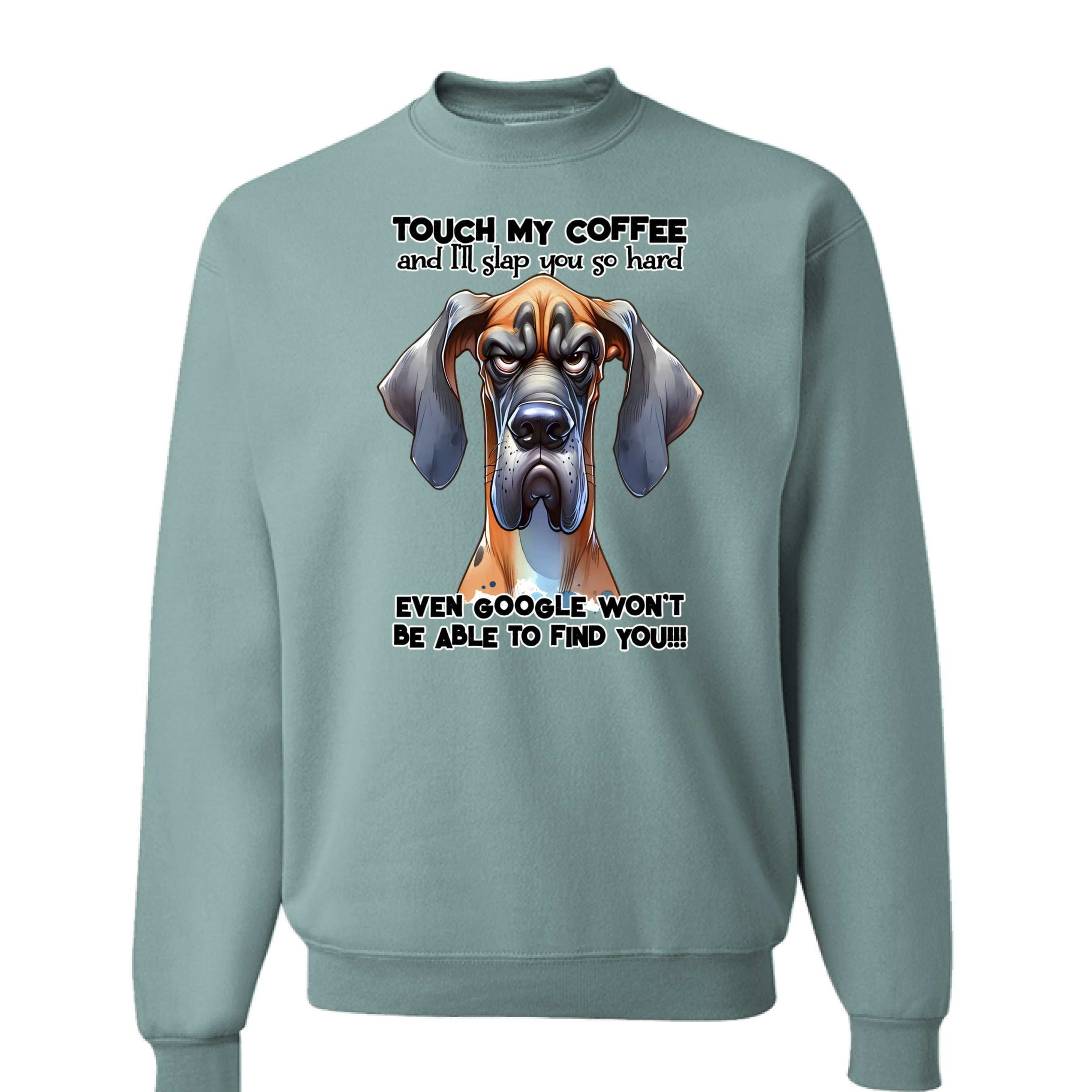 Touch My Coffee Dog Crewneck - Funny Great Dane Sweatshirt