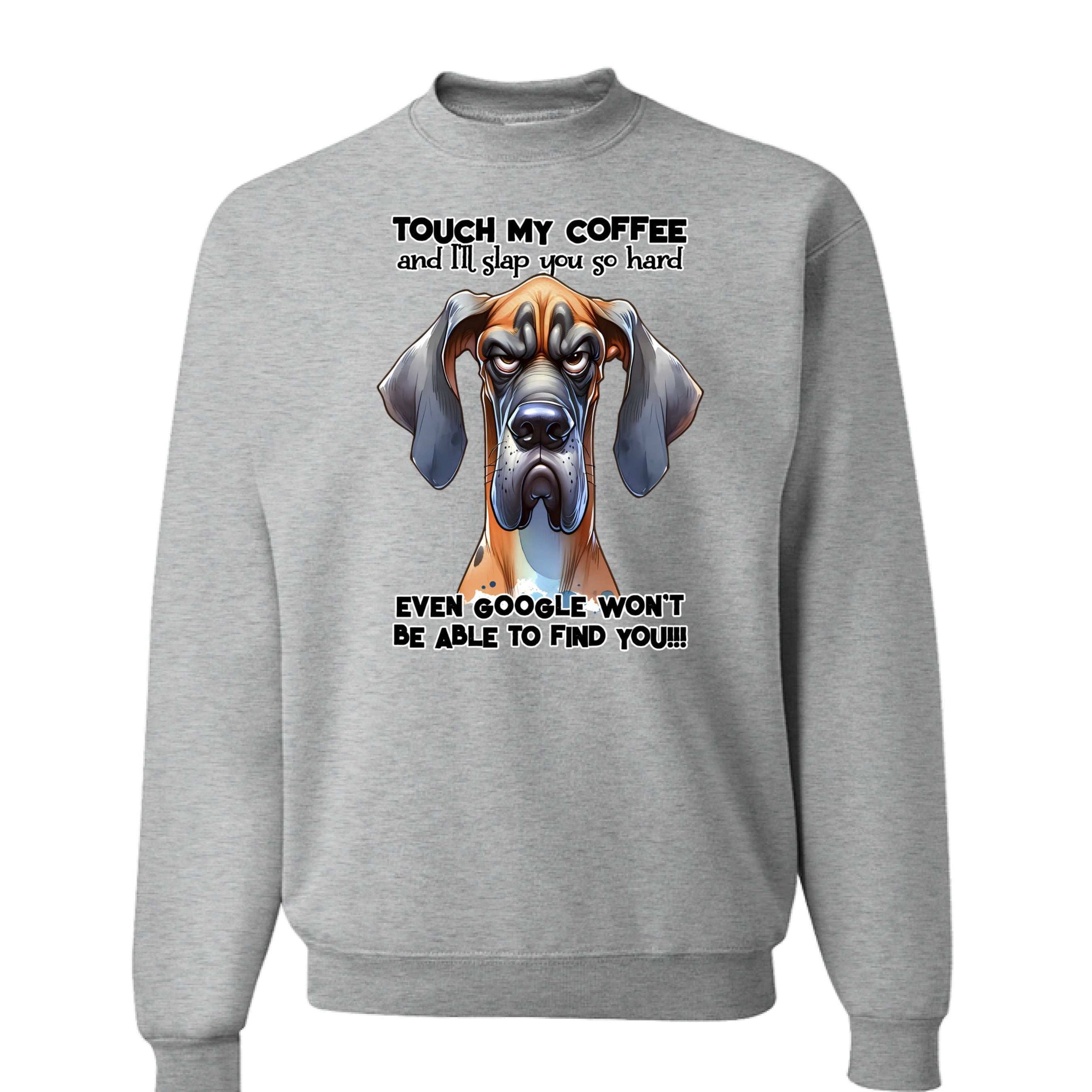 Touch My Coffee Dog Crewneck - Funny Great Dane Sweatshirt