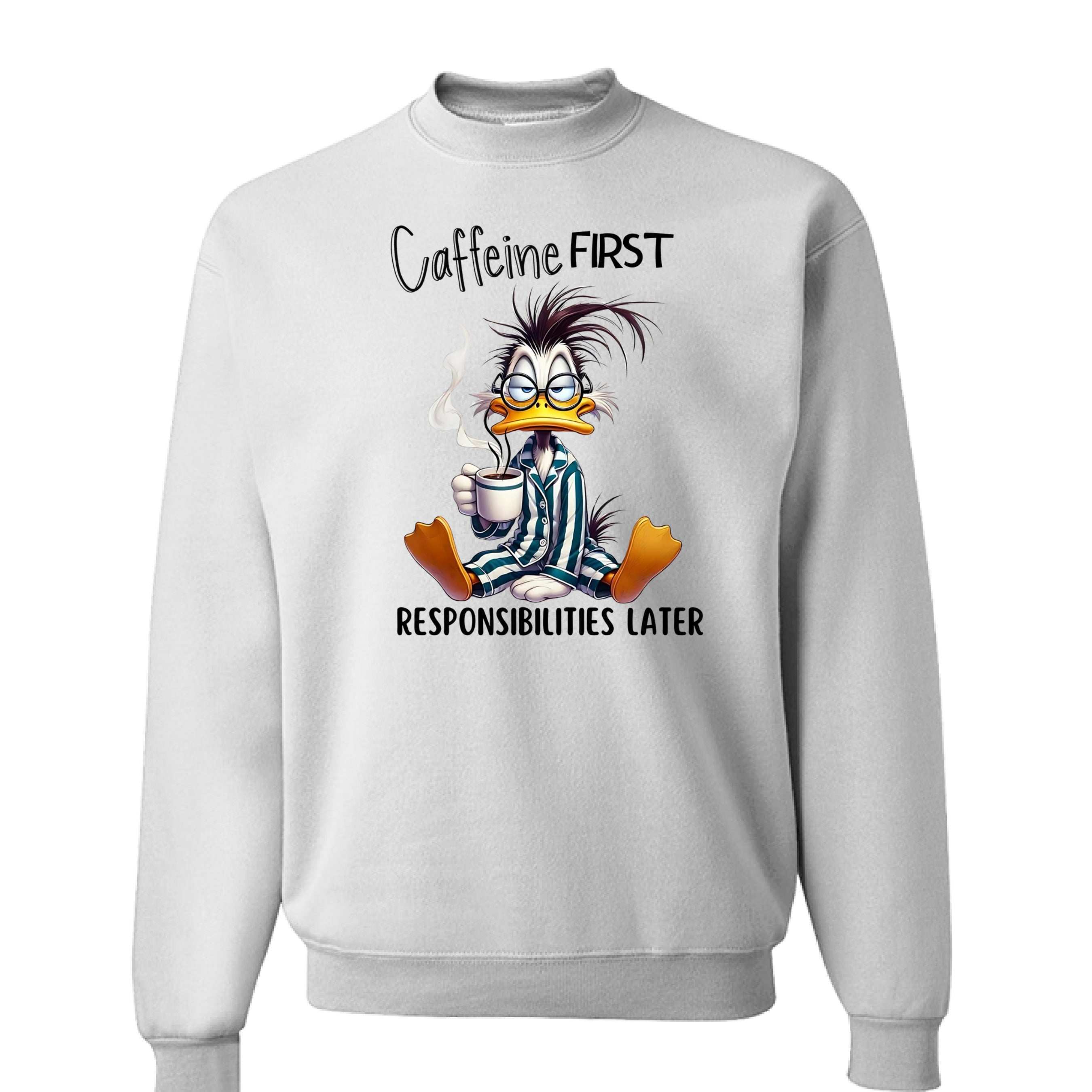 Caffeine First Responsibilities Later Sweatshirt