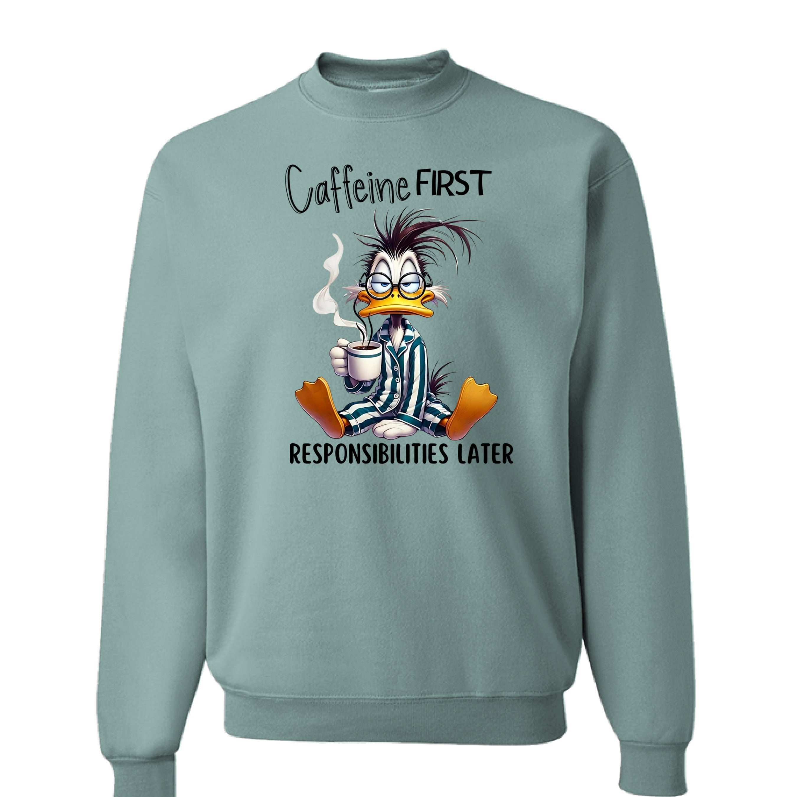 Caffeine First Responsibilities Later Sweatshirt