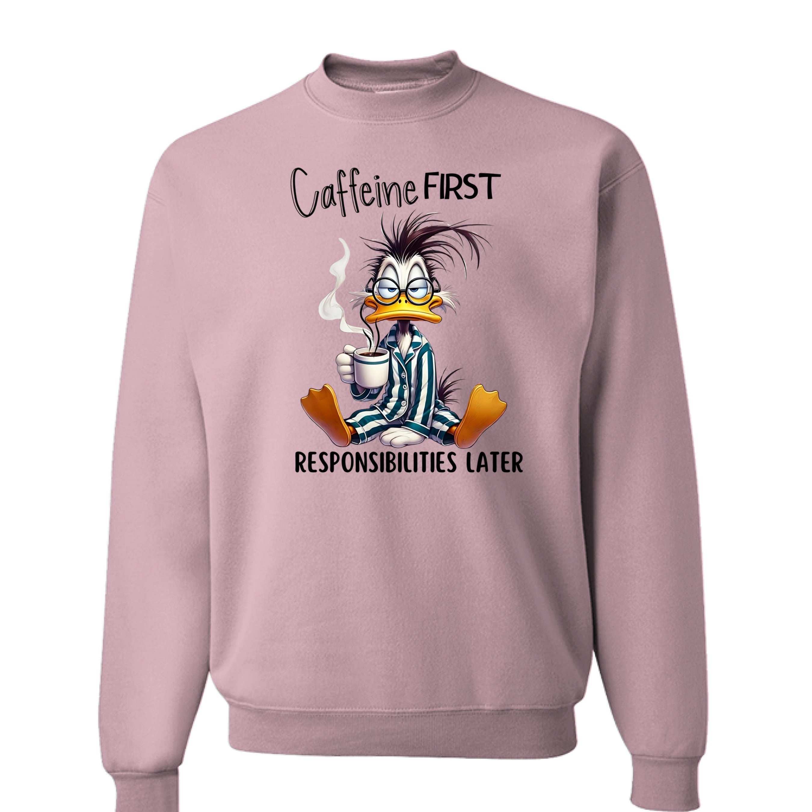 Caffeine First Responsibilities Later Sweatshirt