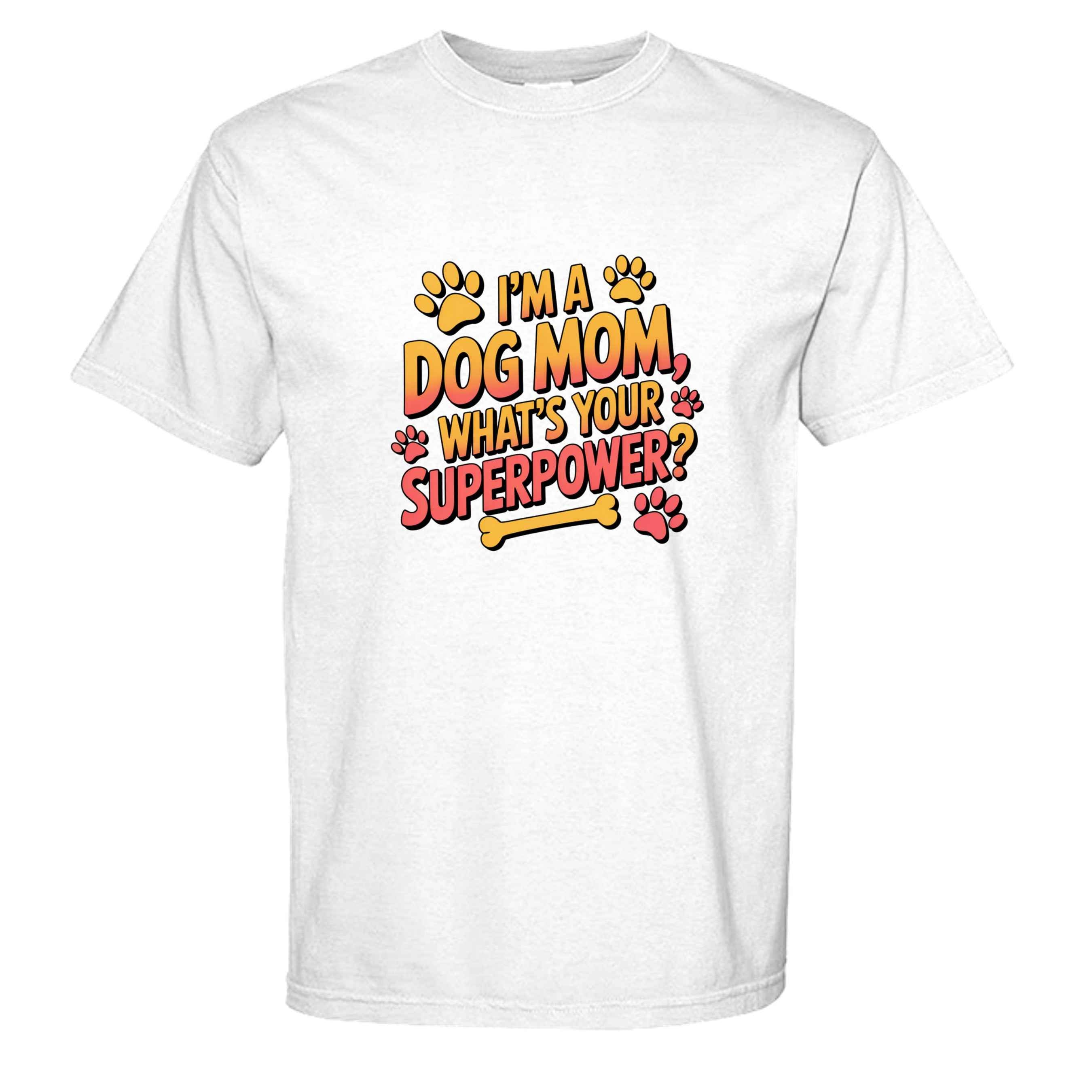 Funny Dog Mom T-Shirt - "What's Your Superpower?"
