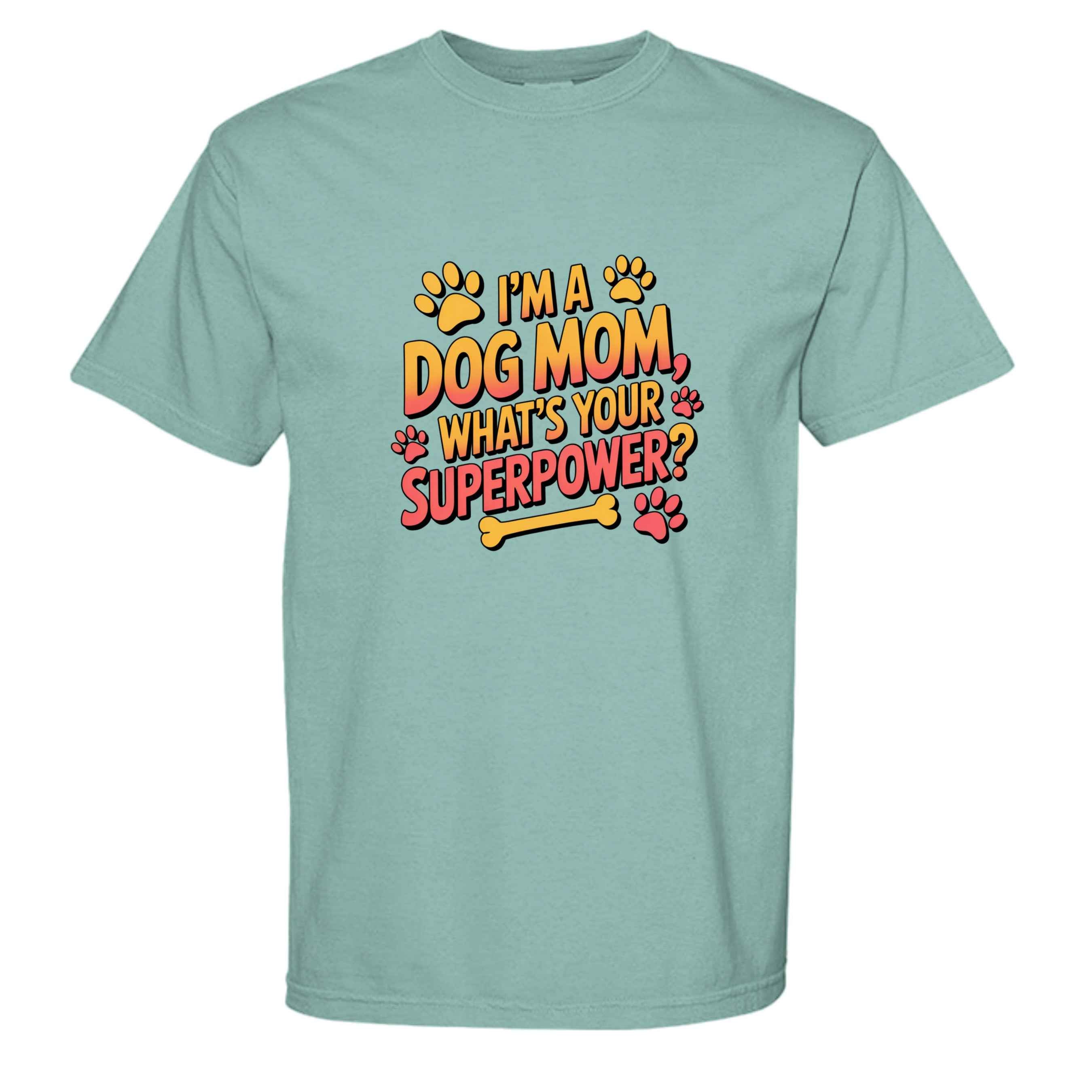 Funny Dog Mom T-Shirt - "What's Your Superpower?"
