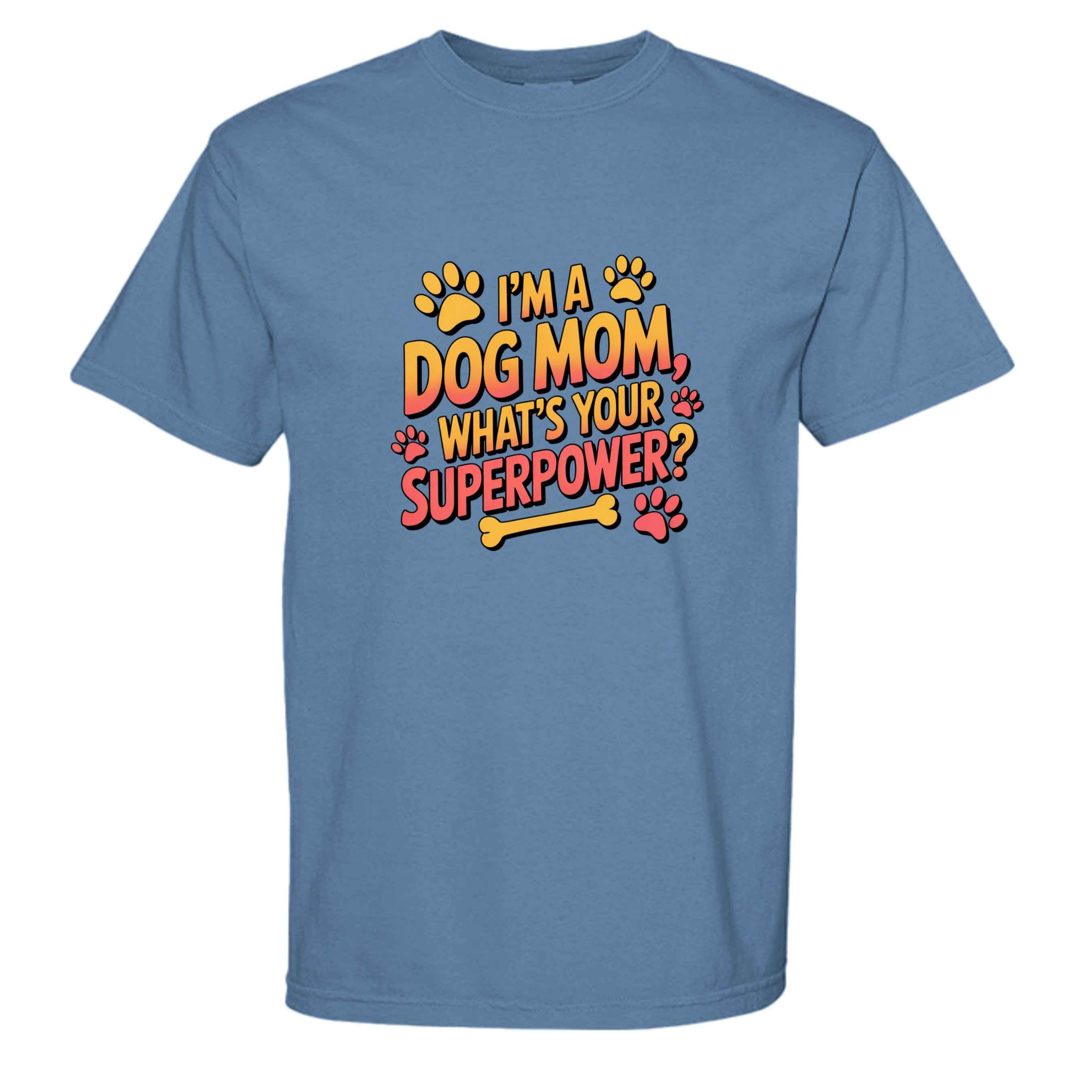 Funny Dog Mom T-Shirt - "What's Your Superpower?"