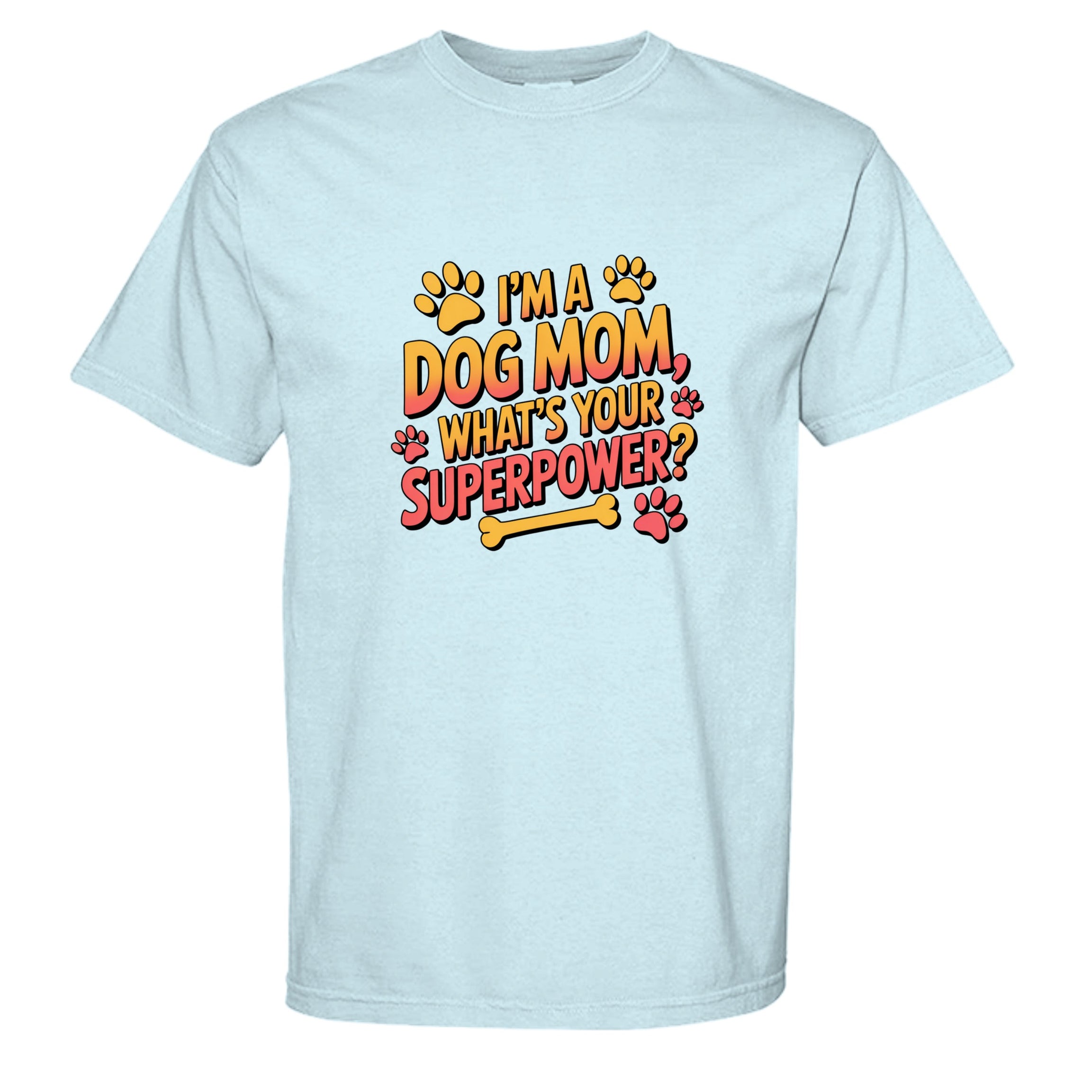 Funny Dog Mom T-Shirt - "What's Your Superpower?"