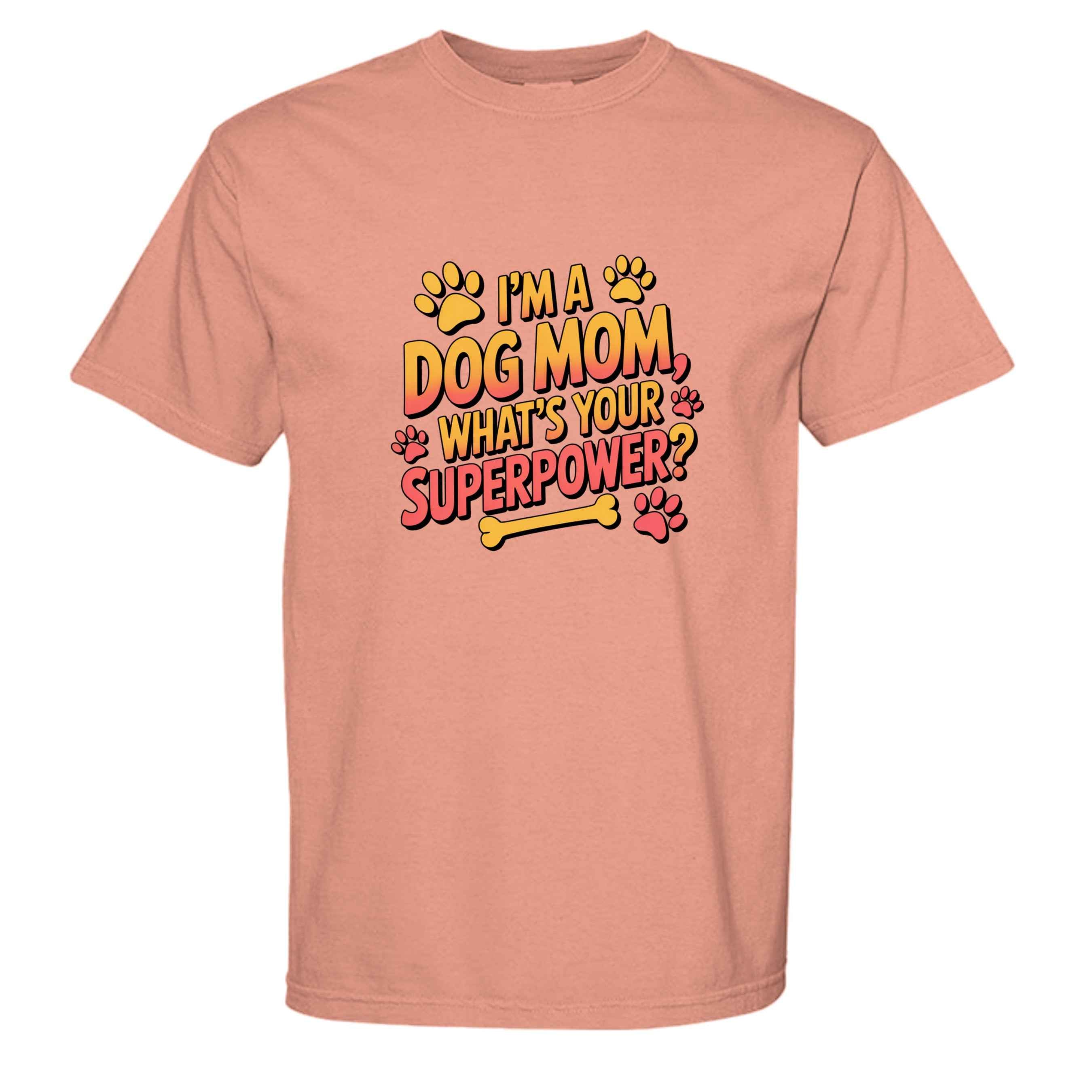 Funny Dog Mom T-Shirt - "What's Your Superpower?"