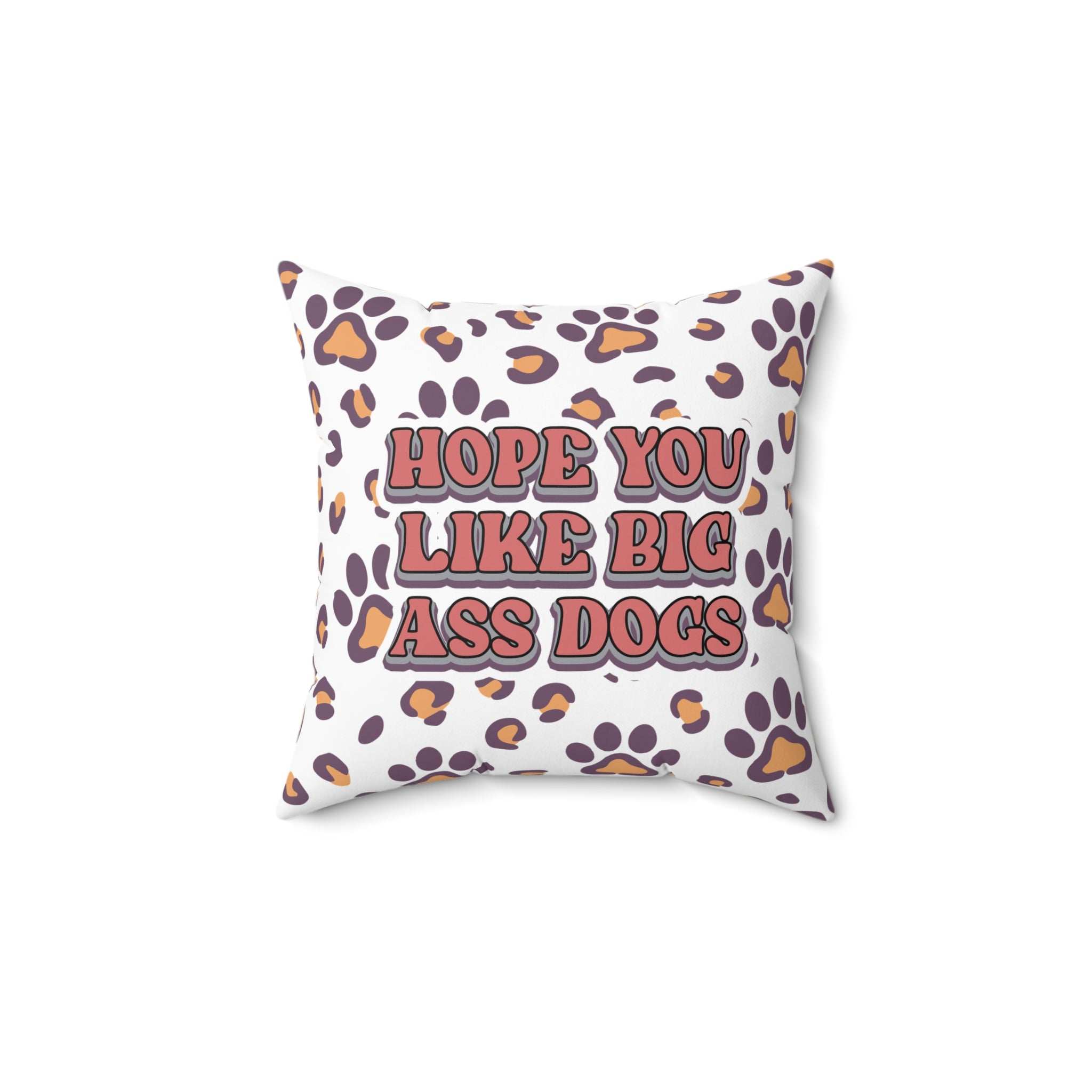 Playful Dog Lovers Pillow - Hope You Like Big Ass Dogs