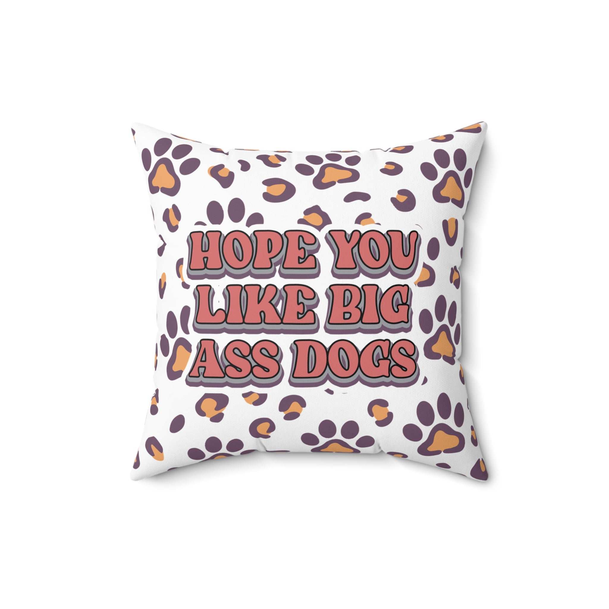 Playful Dog Lovers Pillow - Hope You Like Big Ass Dogs